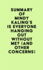 Summary of Mindy Kaling's Is Everyone Hanging Out Without Me? (And Other Concerns) - eBook