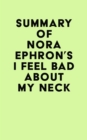 Summary of Nora Ephron's I Feel Bad About My Neck - eBook