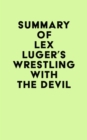 Summary of Lex Luger 's Wrestling with the Devil - eBook