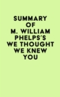 Summary of M. William Phelps's We Thought We Knew You - eBook