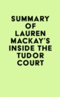 Summary of Lauren Mackay's Inside the Tudor Court - eBook