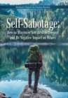 Self-Sabotage : How to Minimize Self-Destructiveness and Its Negative Impact on Others - Book