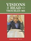 Visions of My Head That Troubles Me - eBook