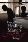 Empty Pillows : Healing Matters of the Heart: Trilogy I - Book