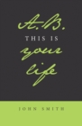 A.B. This Is Your Life - eBook