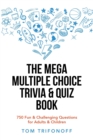 The Mega Multiple Choice Trivia & Quiz Book : 750 Fun & Challenging Questions for Adults & Children - Book