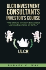 ULCR Investment Consultants Investor's Course "The Ultimate Investor's Educational Learning Experience on Earth..." - eBook