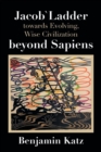 Jacob` Ladder Towards Evolving, Wise Civilization Beyond Sapiens - Book