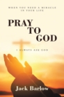 Pray to God : I Always Ask God - eBook