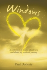 Windows : A Collection of Poems About Love and About My Spiritual Journey - Book