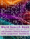 Word Search Book For Adults : Pro Series, 100 Cranky Trails Puzzles, 20 Pt. Large Print, Vol. 23 - Book