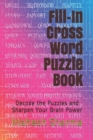 Fill-In Cross Word Puzzle Book : Decode the Puzzles and Sharpen Your Brain Power - Book