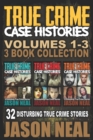 True Crime Case Histories - (Books 1, 2 & 3) : 32 Disturbing True Crime Stories (3 Book True Crime Collection) - Book
