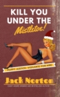 Kill You Under The Mistletoe : A Pulp Fiction Noir Story Of Revenge - Book