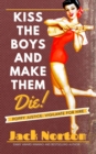Kiss The Boys And Make Them Die : A Pulp Fiction Noir Story Of Revenge - Book