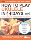 How To Play Ukulele In 14 Days : Daily Ukulele Lessons for Beginners - Book