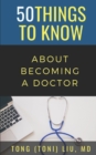 50 Things to Know about Becoming a Doctor : The Journey from Medical School of the Medical Profession - Book