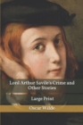 Lord Arthur Savile's Crime and Other Stories : Large Print - Book