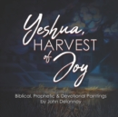 Yeshua Harvest Of Joy : Biblical, Prophetic & Devotional Paintings by John Delannoy - Book