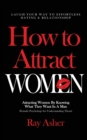 How to Attract Women : Laugh Your Way to Effortless Dating & Relationship! Attracting Women By Knowing What They Want In A Man (Female Psychology for Understanding Them) - Book