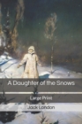 A Daughter of the Snows : Large Print - Book