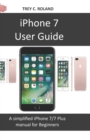 iPhone 7 User Guide : A simplified iPhone 7/7 plus manual for Beginners - Book