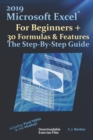 2019 Microsoft Excel For Beginners + 30 Formulas & Features The Step-By-Step Guide - Book