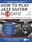 How to Play Jazz Guitar in 14 Days : Daily Lessons for Learning Rhythm & Lead - Book