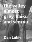 The valley almost grey, haiku and senryu - Book