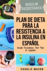 Plan De Dieta Para La Resistencia A La Insulina En Espanol/Insulin Resistance Diet Plan in Spanish : Guia sobre como acabar con la diabetes - Book