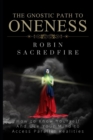 The Gnostic Path to Oneness : How to Know Yourself and Use Your Mind to Access Parallel Realities - Book