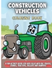 Construction Vehicles Coloring Book : A Fun Activity Book for Kids Filled With Big Trucks, Cranes, Tractors, Diggers and Dumpers - Book