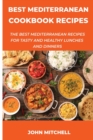 Best Mediterranean Cookbook Recipes : The Best Mediterranean Recipes For Tasty And Healthy Lunches and Dinners - Book