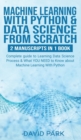 Machine Learning with Python & Data Science from Scratch : 2 manuscripts in 1: Complete guide to Learning Data Science Process & What YOU NEED to Know about Machine Learning With Python - Book