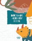 Dinosaur Activity Book : Dinosaurs Activity Book For Kids: Coloring, Dot to Dot and More for Ages 4-8 (Fun Activities for Kids) - Book