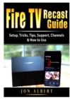 Fire TV Recast Guide : Setup, Tricks, Tips, Support, Channels, & How to Use - Book