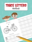 Trace Letters Workbook : Alphabet Handwriting Practice Book for Pre K, Preschool, Kindergarten, and Kids Ages 3-5 - Book