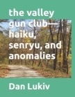The valley gun club-haiku, senryu, and anomalies - Book