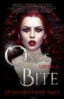 Once Upon A Bite : Fifteen Incisive Faerie Tales - Book