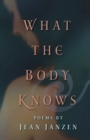 What the Body Knows : Poems - Book