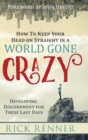 How to Keep Your Head on Straight in a World Gone Crazy : Developing Discernment for the Last Days - Book