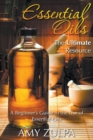 Essential Oils - The Ultimate Resource : A Beginner's Guide to the Use of Essential Oils - Book