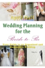 Wedding Planning for the Bride-To-Be : Your Guide to an Organized and Memorable Wedding - Book