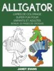 Alligator : Livres De Coloriage Super Fun Pour Enfants Et Adultes (Bonus: 20 Pages de Croquis) - Book