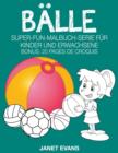 Balle : Super-Fun-Malbuch-Serie fur Kinder und Erwachsene (Bonus: 20 Skizze Seiten) - Book