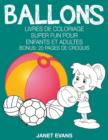 Ballons : Livres De Coloriage Super Fun Pour Enfants Et Adultes (Bonus: 20 Pages de Croquis) - Book