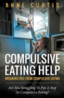 Compulsive Eating Help : Breaking Free From Compulsive Eating - Book