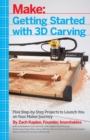 Getting Started with 3D Carving : Five Step-by-Step Projects to Launch You on Your Maker Journey - Book