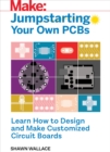 Jumpstarting Your Own PCB : Learn How to Design and Make Customized Circuit Boards - eBook