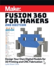 Fusion 360 for Makers : Design Your Own Digital Models for 3D Printing and CNC Fabrication - eBook